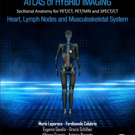 Atlas of Hybrid Imaging Sectional Anatomy for PET/CT, PET/MRI and SPECT/CT Vol. 3: Heart, Lymph Node and Musculoskeletal System: Sectional Anatomy for PET/CT, PET/MRI and SPECT/CT