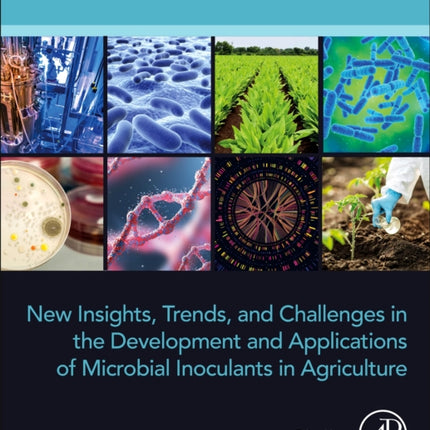 New Insights Trends and Challenges in the Development and Applications of Microbial Inoculants in Agriculture