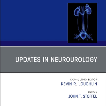 Updates in Neurourology An Issue of Urologic Clinics