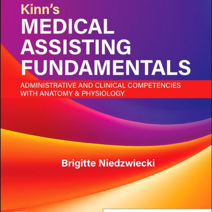 Kinns Medical Assisting Fundamentals Administrative and Clinical Competencies with Anatomy  Physiology