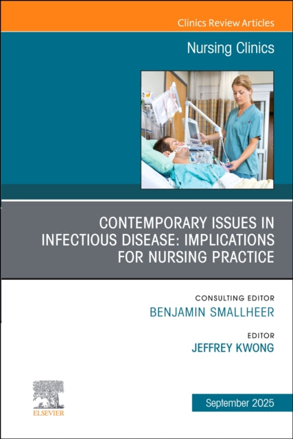 Contemporary Issues in Infectious Disease Implications for Nursing Practice An Issue of Nursing Clinics
