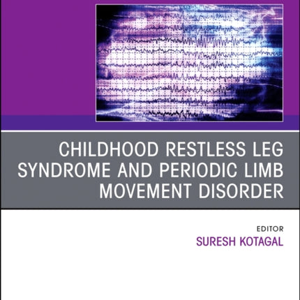 Childhood Restless Leg Syndrome and Periodic Limb Movement Disorder An Issue of Sleep Medicine Clinics