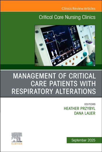 Management of Critical Care Patients with Respiratory Alterations An Issue of Critical Care Nursing Clinics of North America