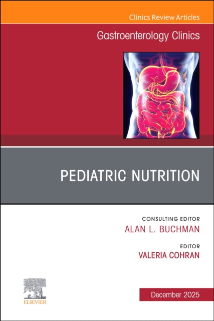 Pediatric Nutrition An Issue of Gastroenterology Clinics of North America