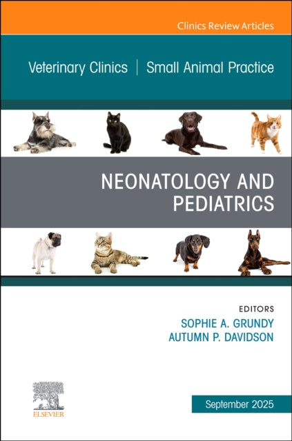 Neonatology and Pediatrics An Issue of Veterinary Clinics of North America Small Animal Practice