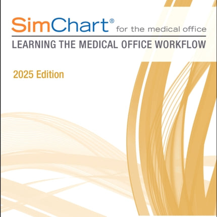 SimChart for the Medical Office Learning the Medical Office Workflow  2025 Edition