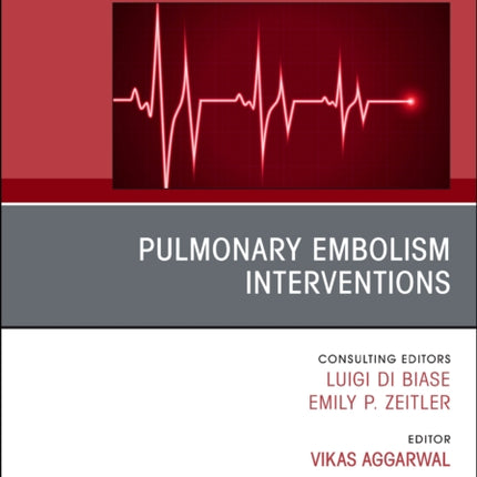 Pulmonary Embolism Interventions An Issue of Cardiac Electrophysiology Clinics