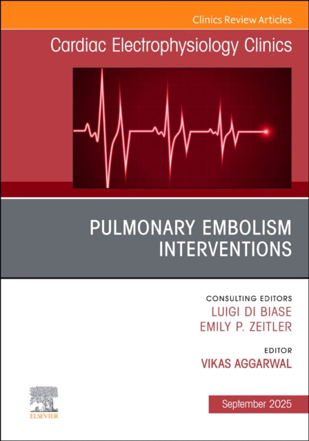Pulmonary Embolism Interventions An Issue of Cardiac Electrophysiology Clinics