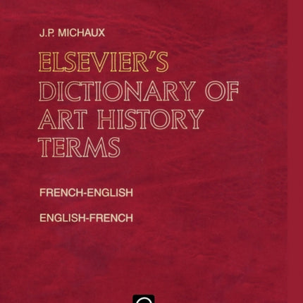 Elsevier's Dictionary of Art History Terms: French/English-English/French