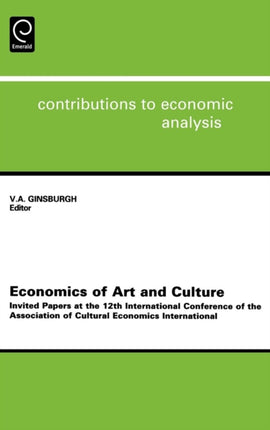 Economics of Art and Culture: Invited Papers at the 12th International Conference of the Association of Cultural Economics International