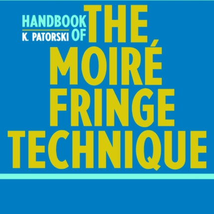 Handbook of the Moire Fringe Technique
