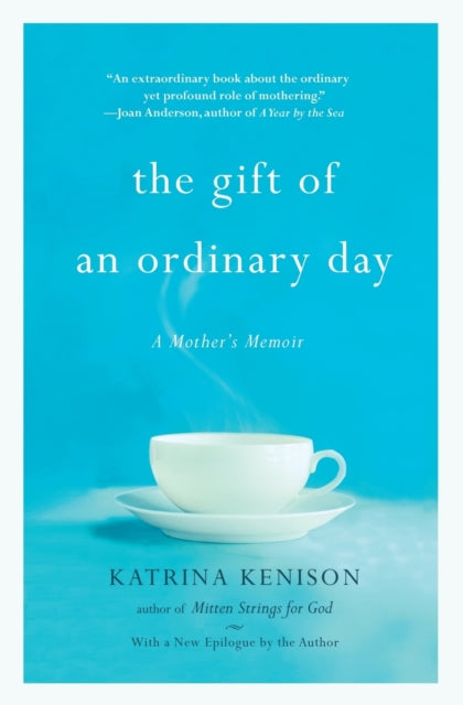 The Gift Of An Ordinary Day A Mothers Memoir