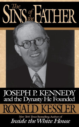 The Sins of the Father Joseph P Kennedy and the Dynasty He Founded