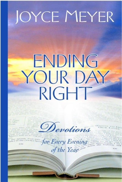 Ending Your Day Right Devotions for Every Evening of the Year Meyer Joyce