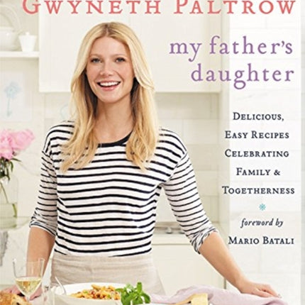 My Father's Daughter: Delicious, Easy Recipes Celebrating Family & Togetherness