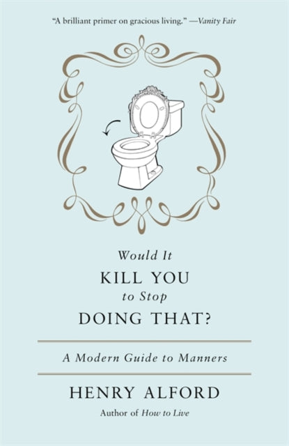 Would It Kill You To Stop Doing That A Modern Guide to Manners