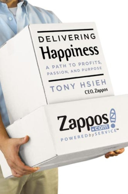 Delivering Happiness: A Path to Profits, Passion and Purpose