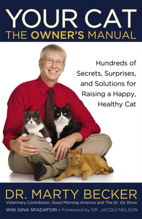 Your Cat The Owners Manual Hundreds of Secrets Surprises and Solutions for Raising a Happy Healthy Cat By Becker Dr Marty June 2012