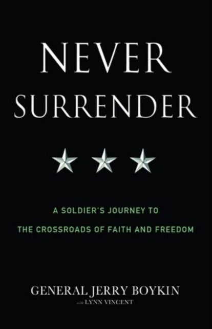 Never Surrender: A Soldier's Journey to the Crossroads of Faith and Freedom