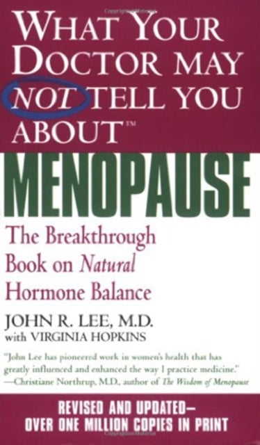 What Your Doctor May Not Tell You About Menopause (TM): The Breakthrough Book on Hormone Balance