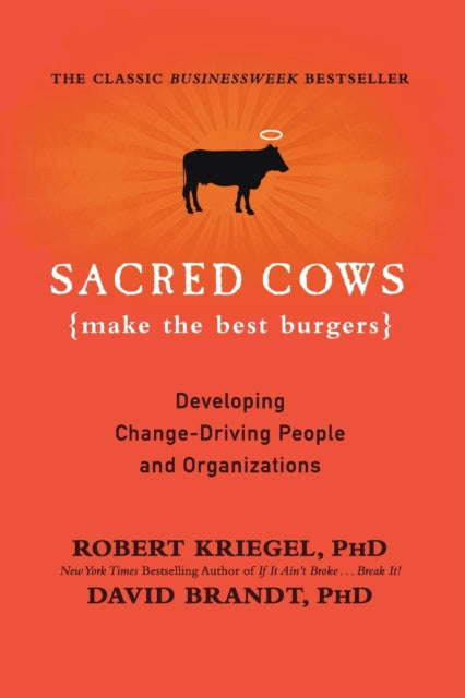 Sacred Cows Make the Best Burgers: Developing Change-Ready People and Organizations