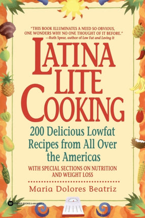 Latina Lite Cooking 200 Delicious Lowfat Recipes from All Over the Americas  With Special Selections on Nutrition and Weight Loss