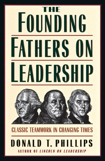 The Founding Fathers on Leadership: Classic Teamwork in Changing Times