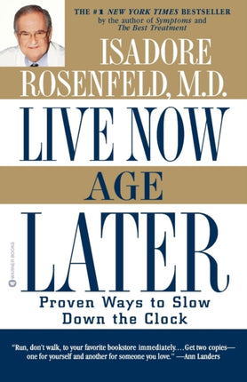 Live Now Age Later Proven Ways to Slow Down the Clock