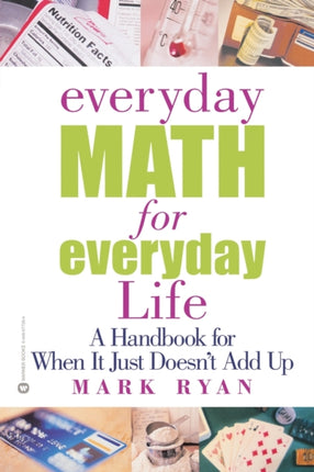Everyday Math for Everyday Life A Handbook for When It Just Doesnt Add Up