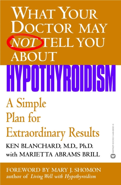 What Your DrHypothyroidism A Simple Plan for Extraordinary Results What Your Doctor May Not Tell You