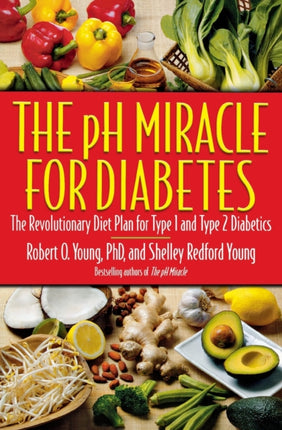 The PH Miracle for Diabetes: The Revolutionary Diet Plan for Type 1 and Type 2 Diabetics