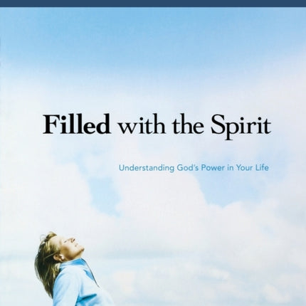 Filled with the Spirit Understanding Gods Power in Your Life