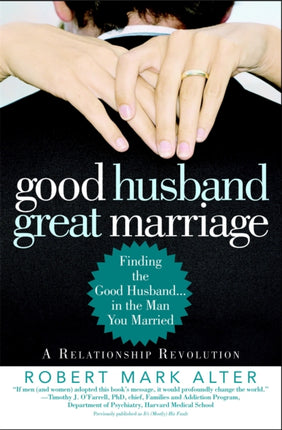 Good Husband Great Marriage Finding the Good Husband in the Man You Married