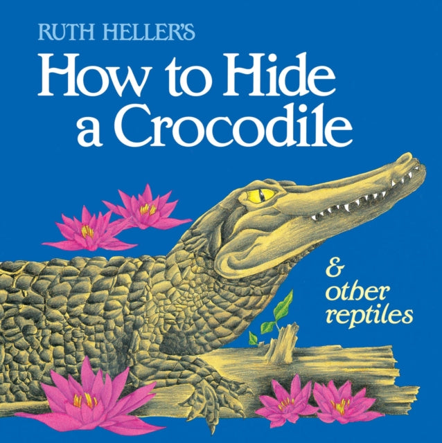 How to Hide a Crocodile & Other Reptiles