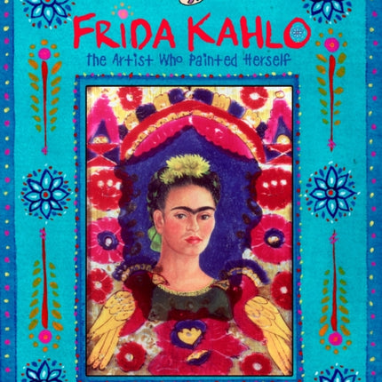 Frida Kahlo: The Artist who Painted Herself