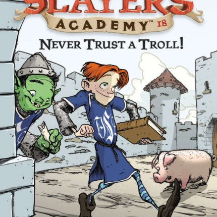 Never Trust a Troll: Dragon Slayer's Academy 18