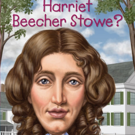 Who Was Harriet Beecher Stowe?