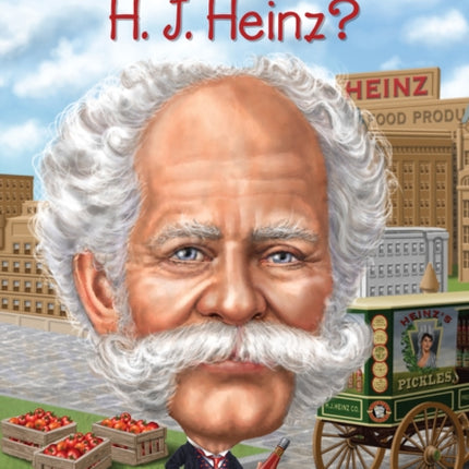 Who Was H. J. Heinz?