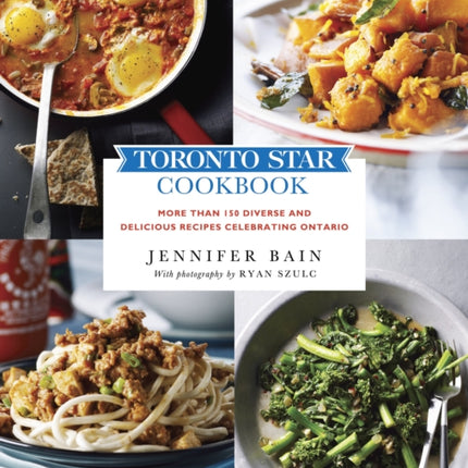 Toronto Star Cookbook: More than 150 Diverse and Delicious Recipes Celebrating Ontario