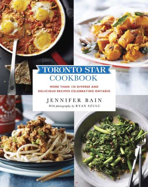 Toronto Star Cookbook: More than 150 Diverse and Delicious Recipes Celebrating Ontario