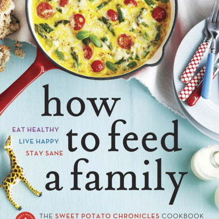 How to Feed a Family: The Sweet Potato Chronicles Cookbook