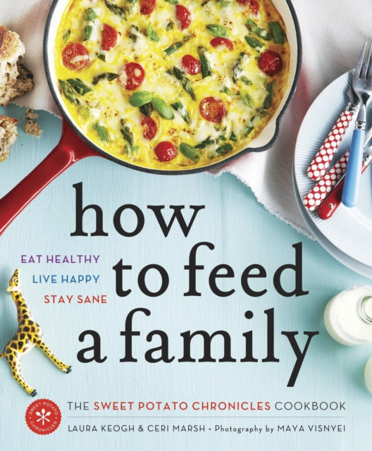 How to Feed a Family: The Sweet Potato Chronicles Cookbook