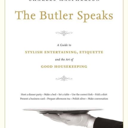 The Butler Speaks: A Return to Proper Etiquette, Stylish Entertaining, and the Art of Good Housekeeping