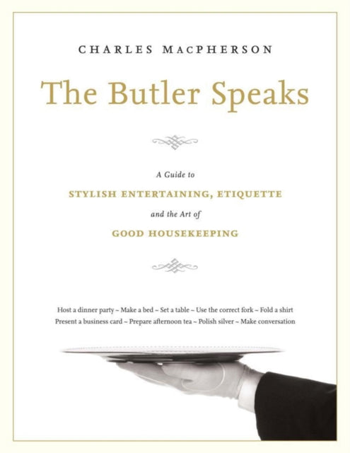 The Butler Speaks: A Return to Proper Etiquette, Stylish Entertaining, and the Art of Good Housekeeping