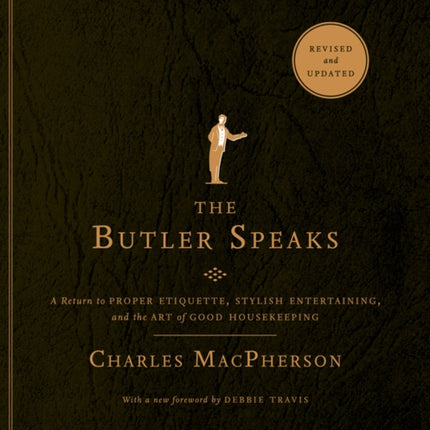 The Butler Speaks: A Return to Proper Etiquette, Stylish Entertaining, and the Art of Good Housekeeping