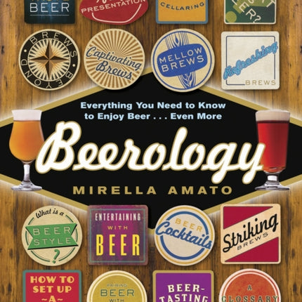 Beerology: Everything You Need to Know to Enjoy Beer... Even More