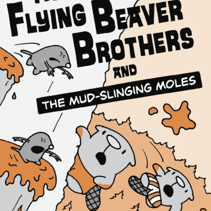 The Flying Beaver Brothers and the Mud-Slinging Moles: (A Graphic Novel)