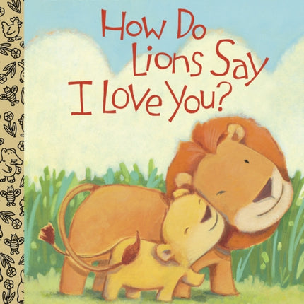 How Do Lions Say I Love You?