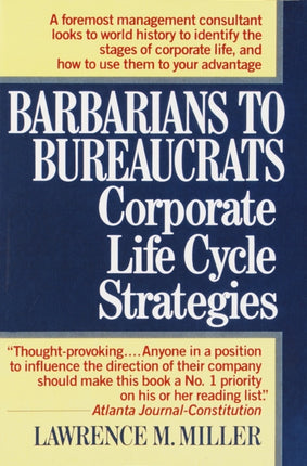 Barbarians to Bureaucrats:  Corporate Life Cycle Strategies: Corporate Life Cycle Strategies