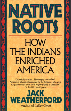 Native Roots  How the Indians Enriched America
